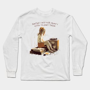 Sometimes I Need To Be Alone & Listen To James Taylor Long Sleeve T-Shirt